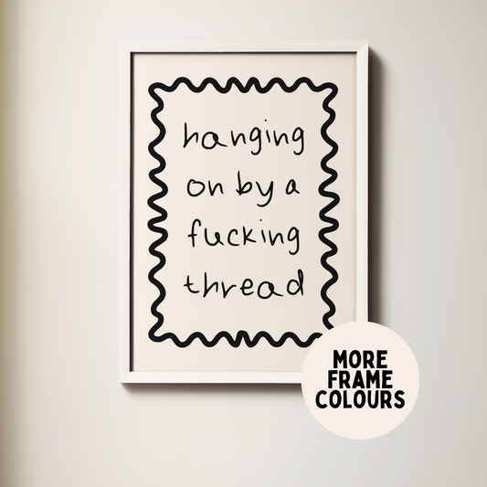 Framed | Hanging On By A Fucking Thread | Black & Cream | Wall Art Print