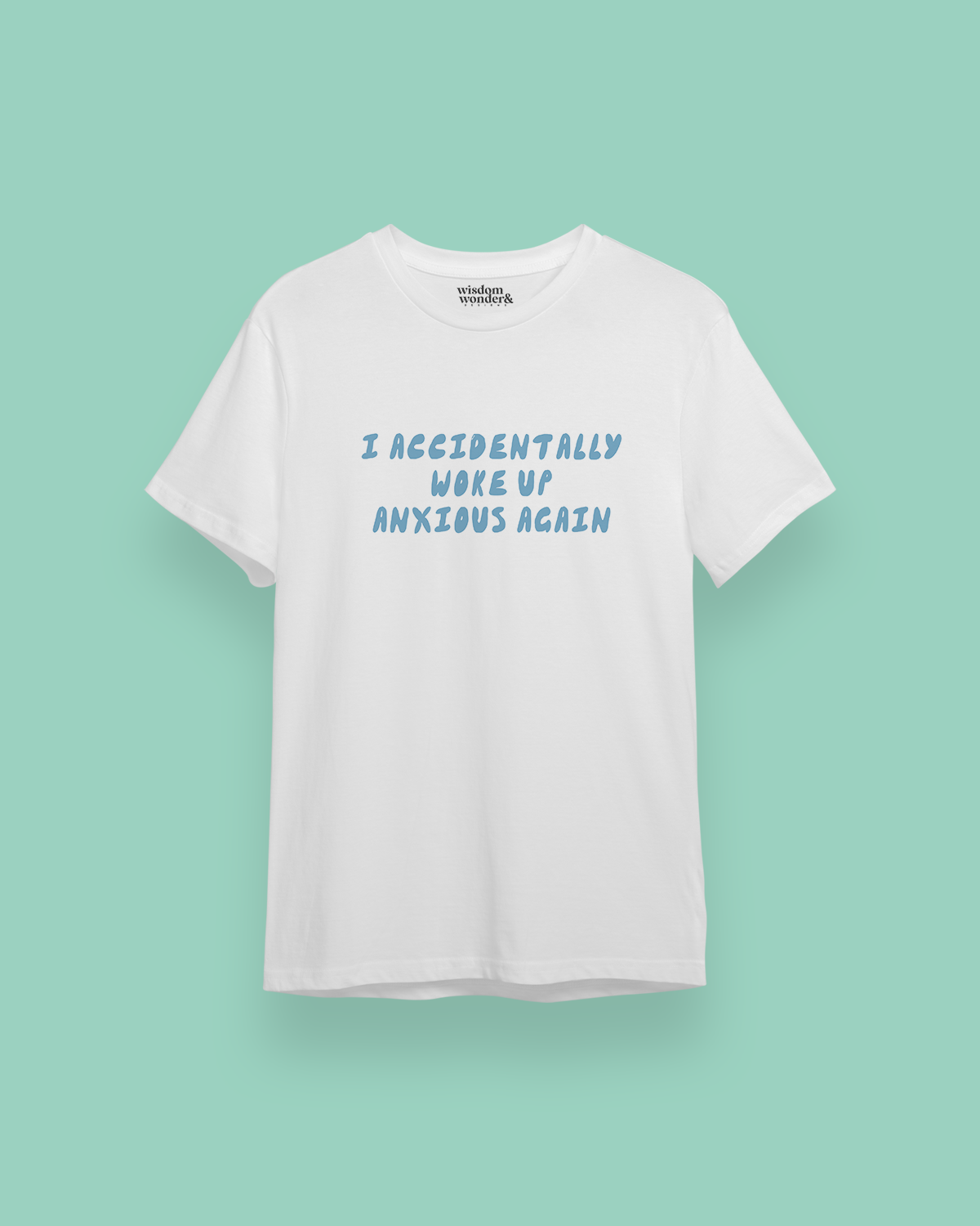 I Accidentally Woke Up Anxious Again | Blue Graphic | Organic Unisex T Shirt