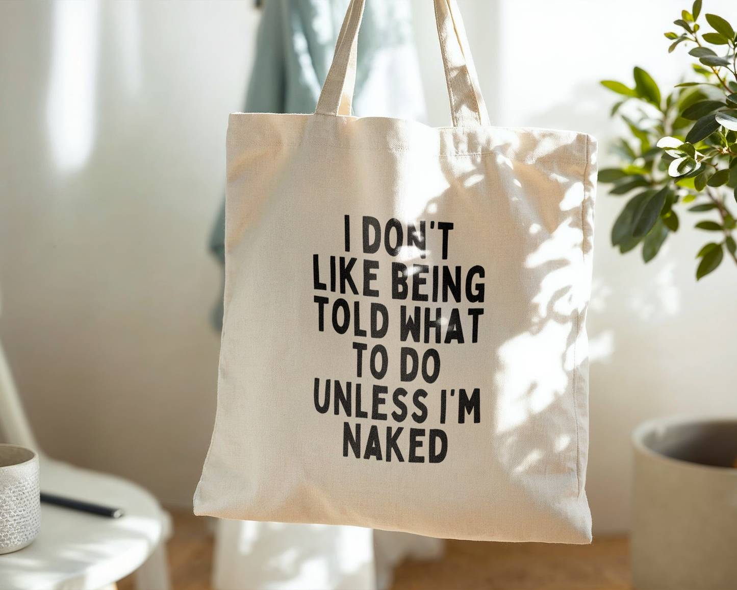 I Don't Like Being Told What To Do Unless I'm Naked | Natural & Black | Organic Cotton Tote Bag