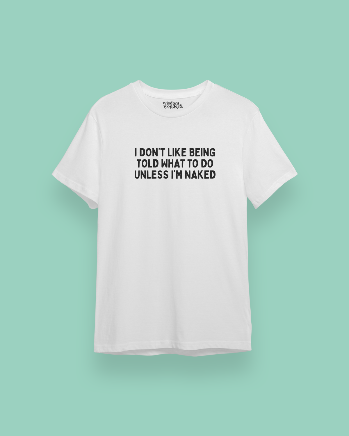 I Don't Like Being Told What To Do | Black Graphic | Organic Unisex T Shirt