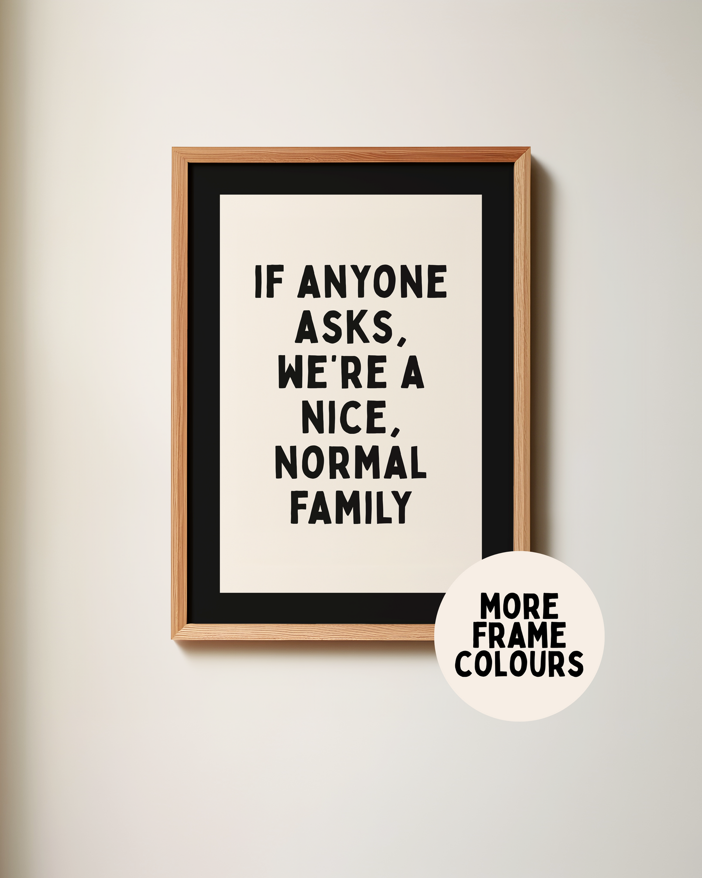 WISDOM & WONDER X HEY WONDER | Framed | If Anyone Asks We're A Nice Normal Family | Black & Cream | Wall Art Print