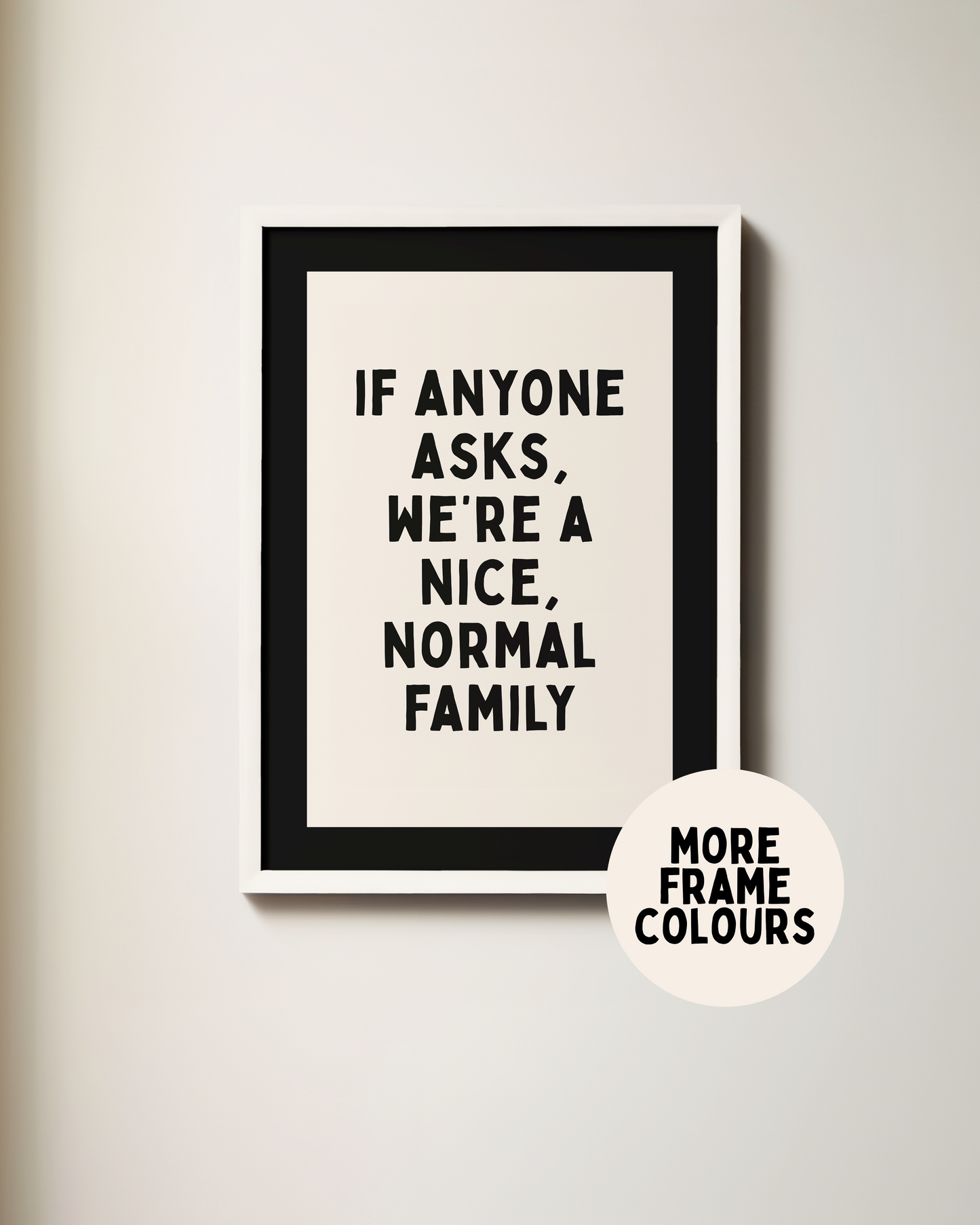 WISDOM & WONDER X HEY WONDER | Framed | If Anyone Asks We're A Nice Normal Family | Black & Cream | Wall Art Print