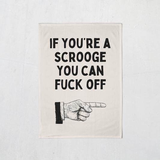 If You're A Scrooge You Can Fuck Off | Christmas Tea Towel