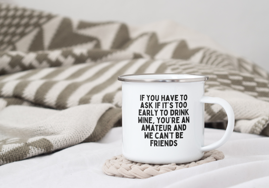 If You Have To Ask If It's Too Early To Drink | Enamel Mug