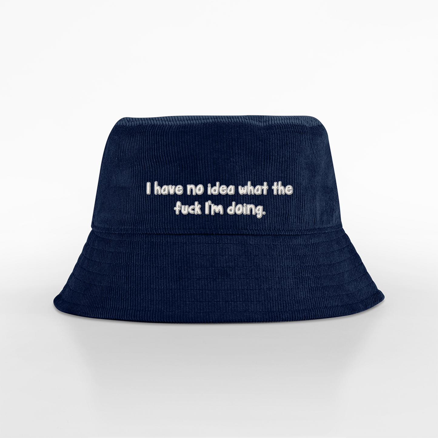 I Have No Idea What The Fuck I'm Doing | Organic Cord Bucket Hat