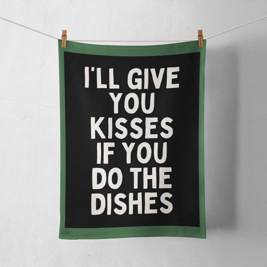 I'll Give You Kisses If You Do The Dishes | Tea Towel