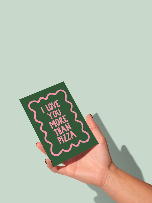 I Love You More That Pizza | Greeting Card