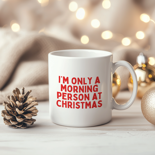 I'm Only A Morning Person At Christmas | Ceramic Christmas Mug