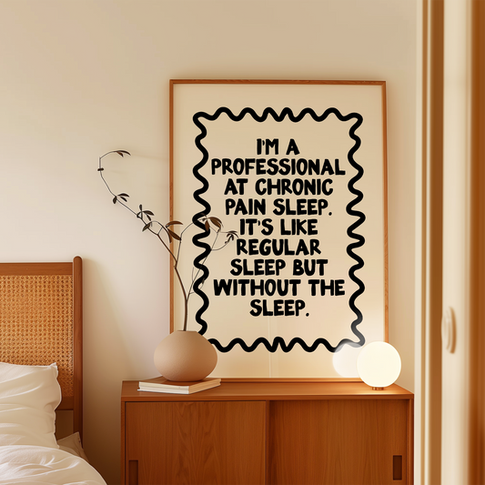WISDOM & WONDER DESIGNS X POTS UK | I'm A Professional At Chronic Pain Sleep | Black & Cream | Art Print