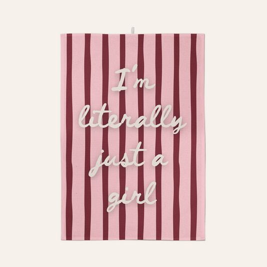 I'm Literally Just A Girl | Tea Towel