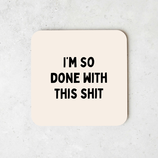 I'm So Done With This Shit | Coaster
