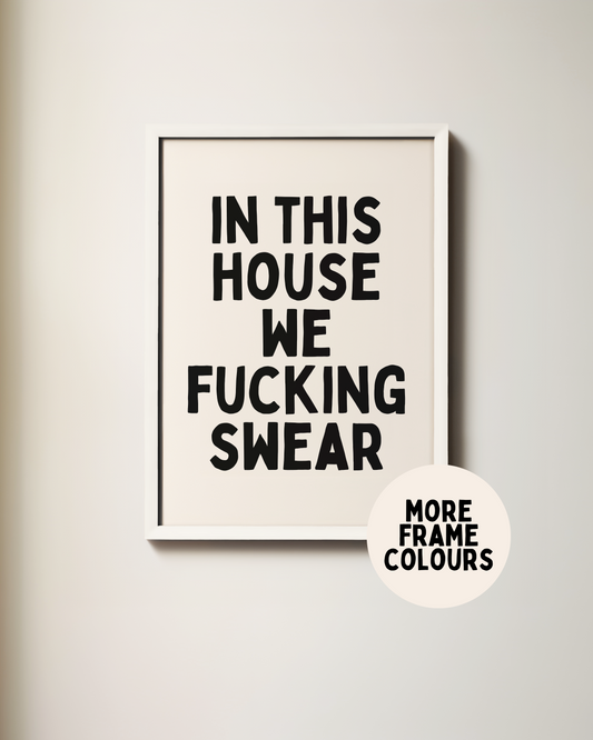 Framed | In This House We Fucking Swear | Black & Cream | Wall Art Print