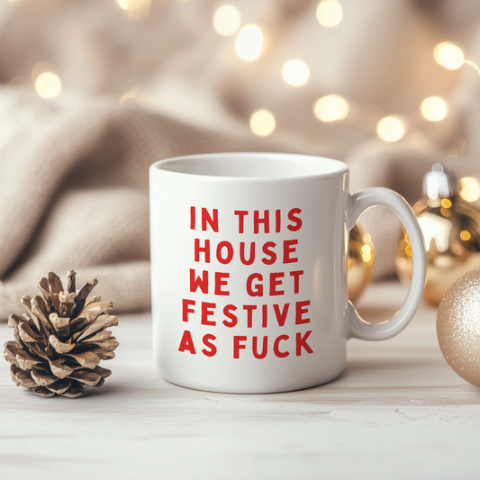 In This House We Get Festive As Fuck | Ceramic Christmas Mug