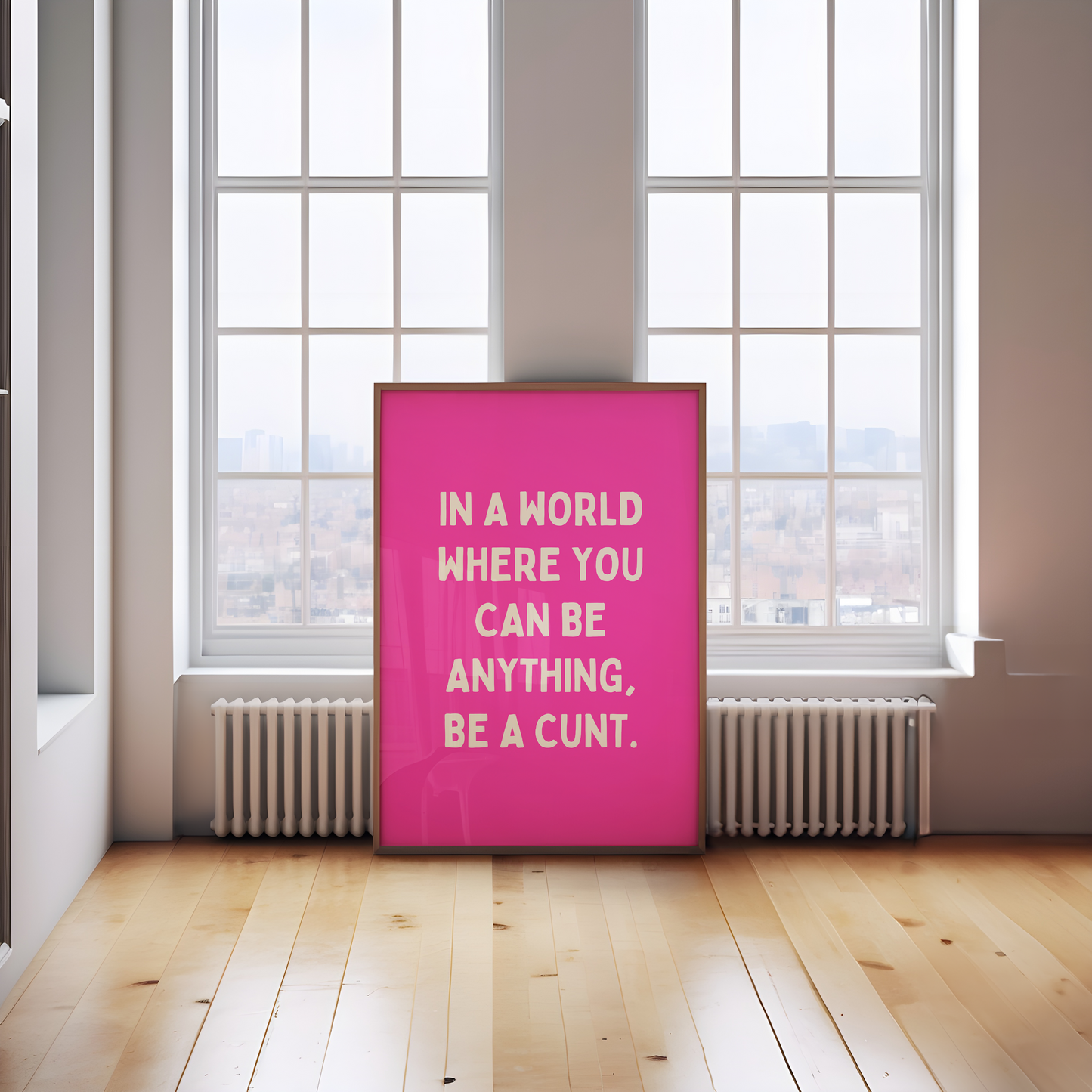 In A World Where You Can Be Anything, Be A Cunt | Cream & Hot Pink | Art Print