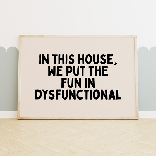 WISDOM & WONDER X HEY WONDER | In This House We Put The Fun In Dysfunctional | Black and Cream | Wall Art Print