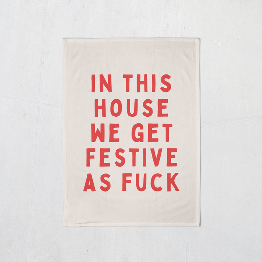 In This House We Get Festive As Fuck | Christmas Tea Towel