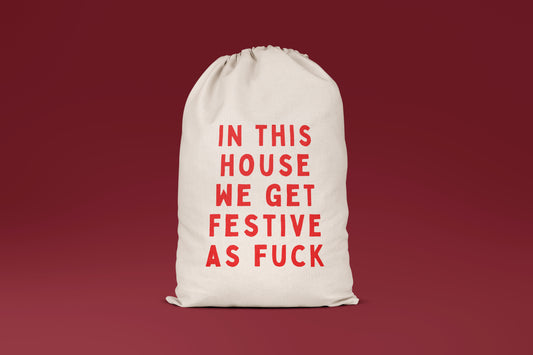 In This House We Get Festive As Fuck | Premium Cotton Christmas Sack