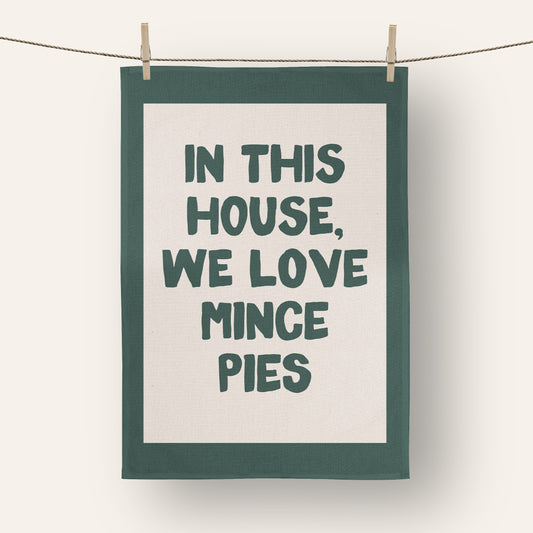 In This House, We Love Mince Pies | Christmas Tea Towel