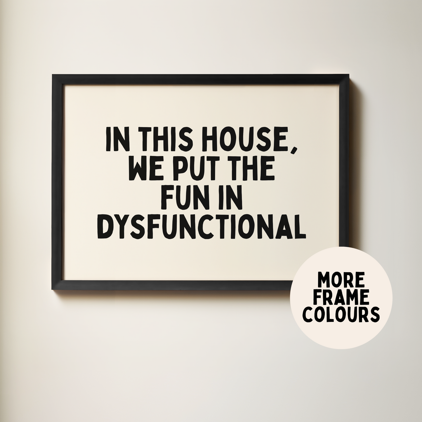 WISDOM & WONDER X HEY WONDER | Framed | In This House, We Put The Fun In Dysfunctional | Black & Cream | Wall Art Print