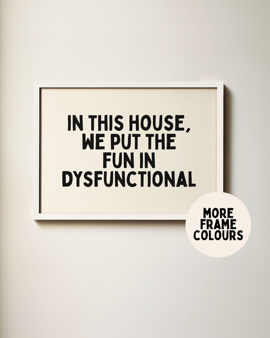 WISDOM & WONDER X HEY WONDER | Framed | In This House, We Put The Fun In Dysfunctional | Black & Cream | Wall Art Print