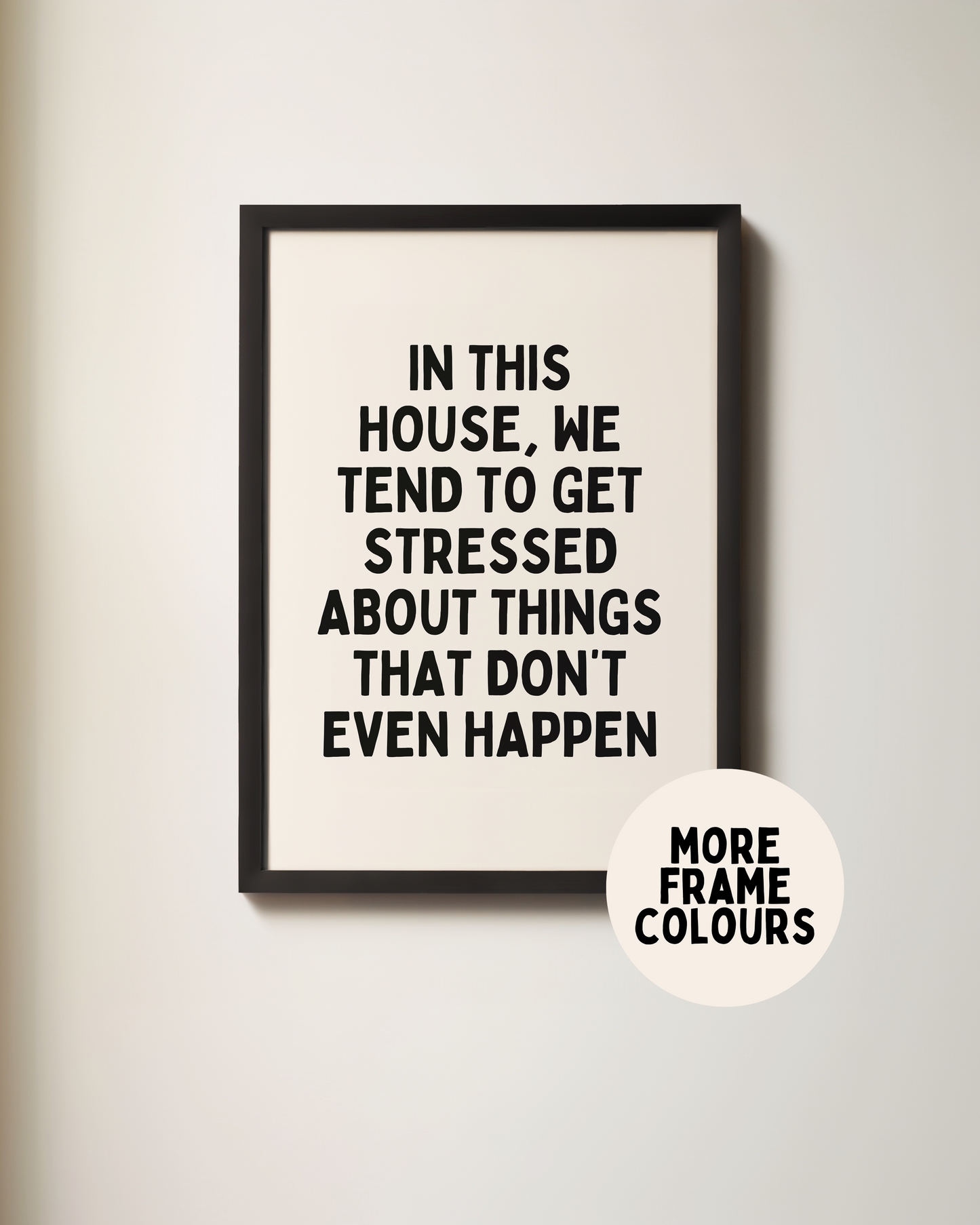 In This House, We Tend To Get Stressed | Black & Cream | Art Print