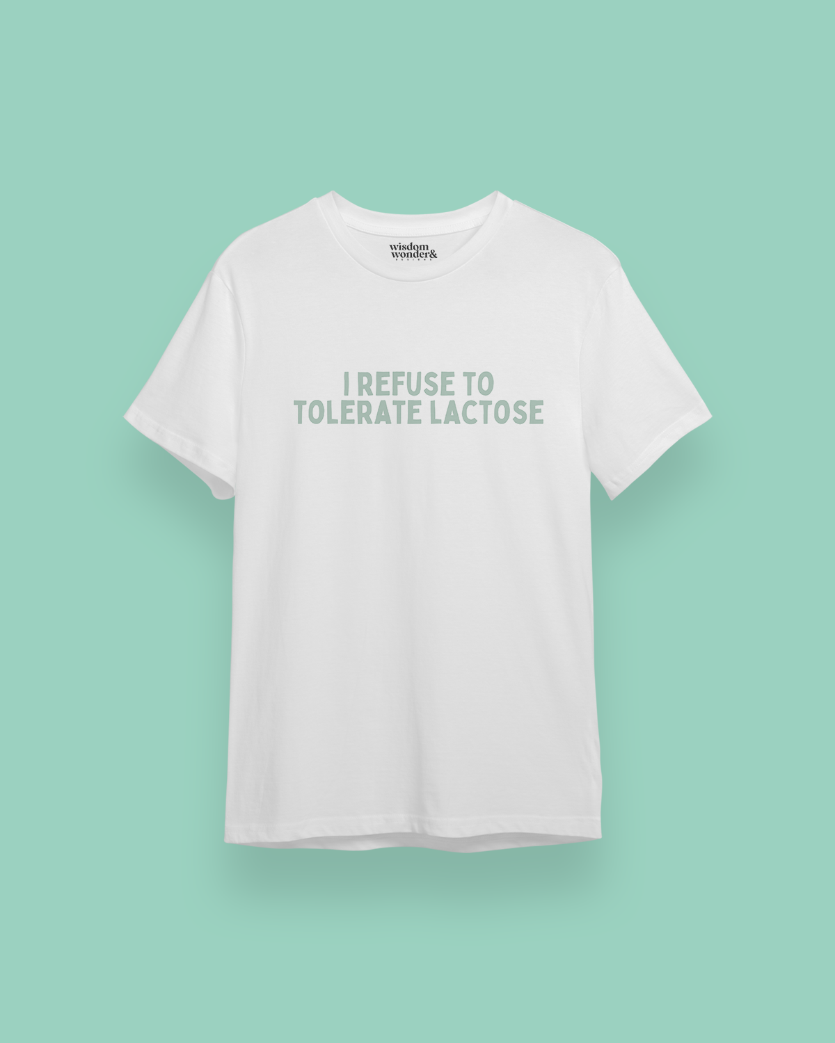 I Refuse To Tolerate Lactose | Seafoam Graphic | Organic Unisex T Shirt