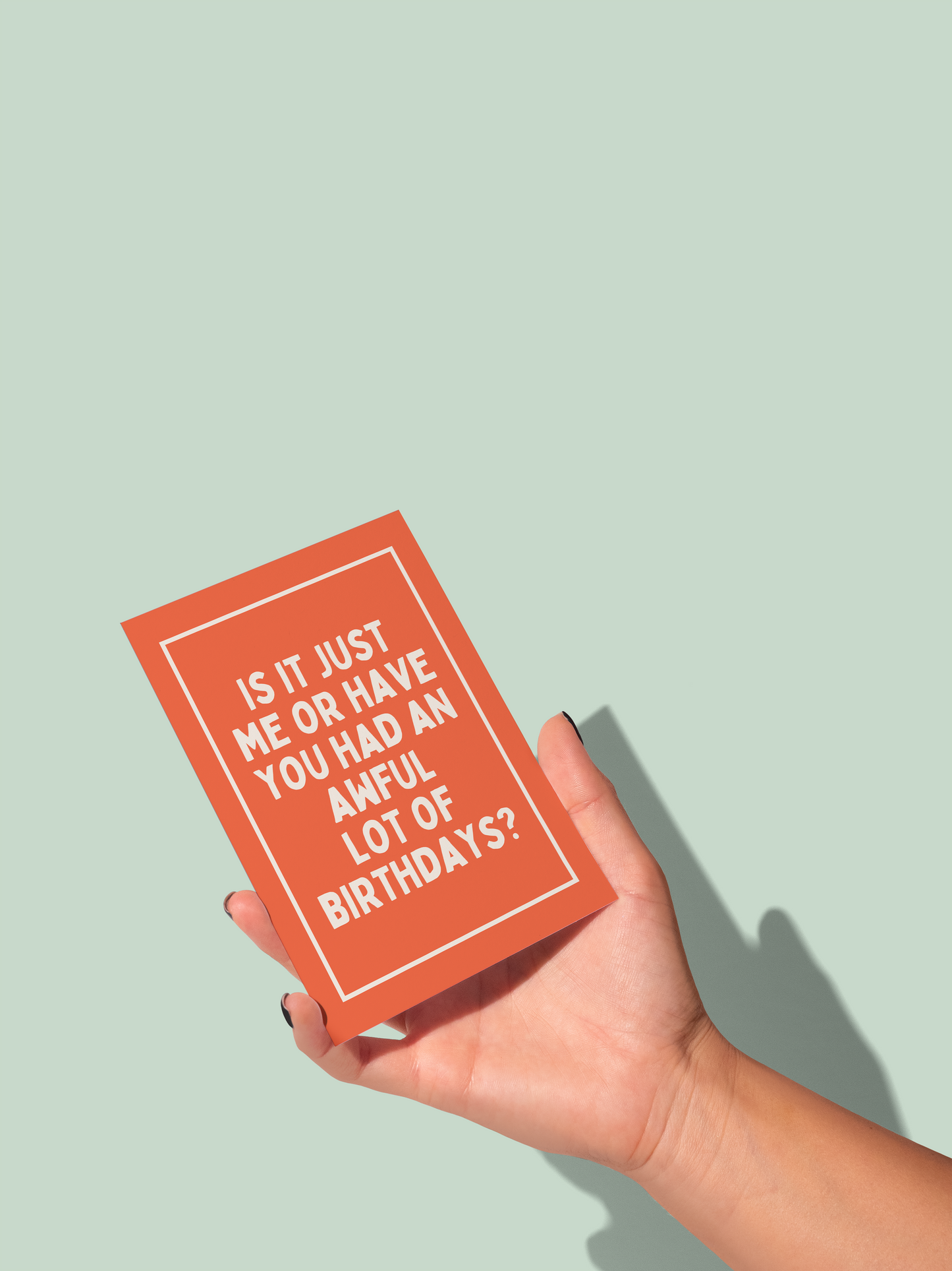 Is It Just Me Or Have You Had An Awful Lot Of Birthdays | Greeting Card