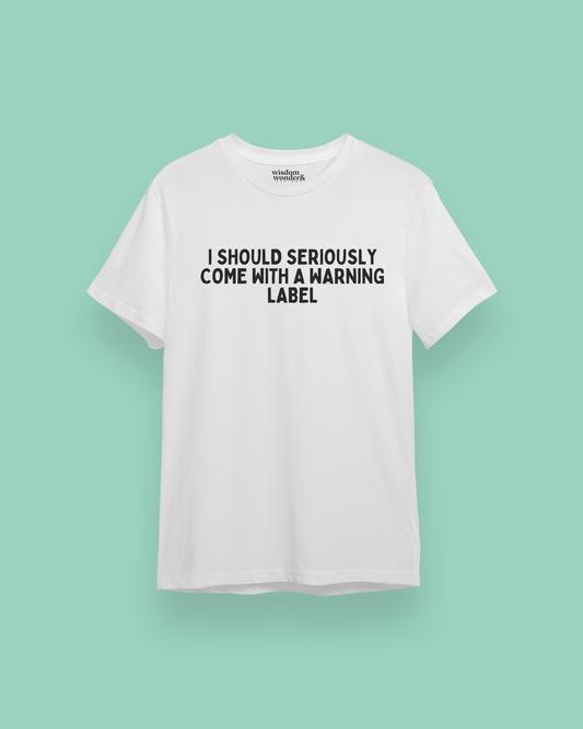I Should Seriously Come With A Warning Label | Black Graphic | Organic Unisex T Shirt