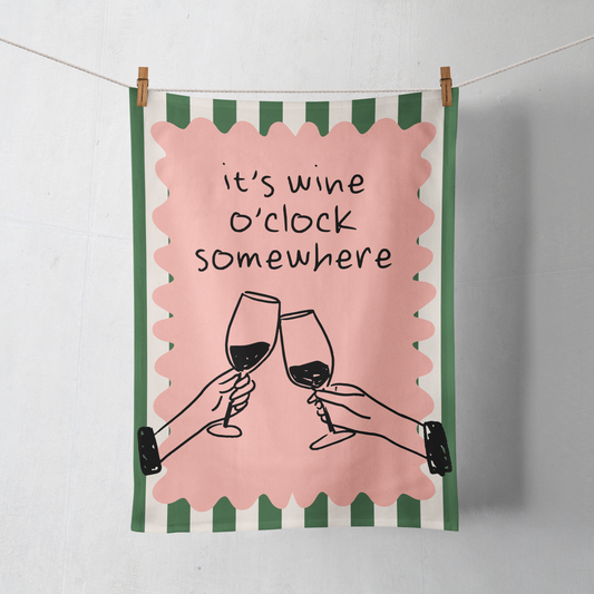 It's Wine O'Clock Somewhere | Tea Towel