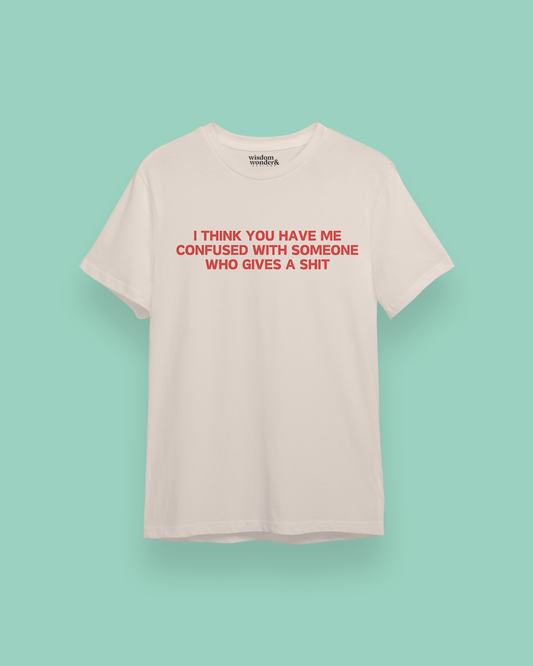 I Think You Have Me Confused With Someone Who Gives A Shit | Red Graphic | Organic Unisex T Shirt