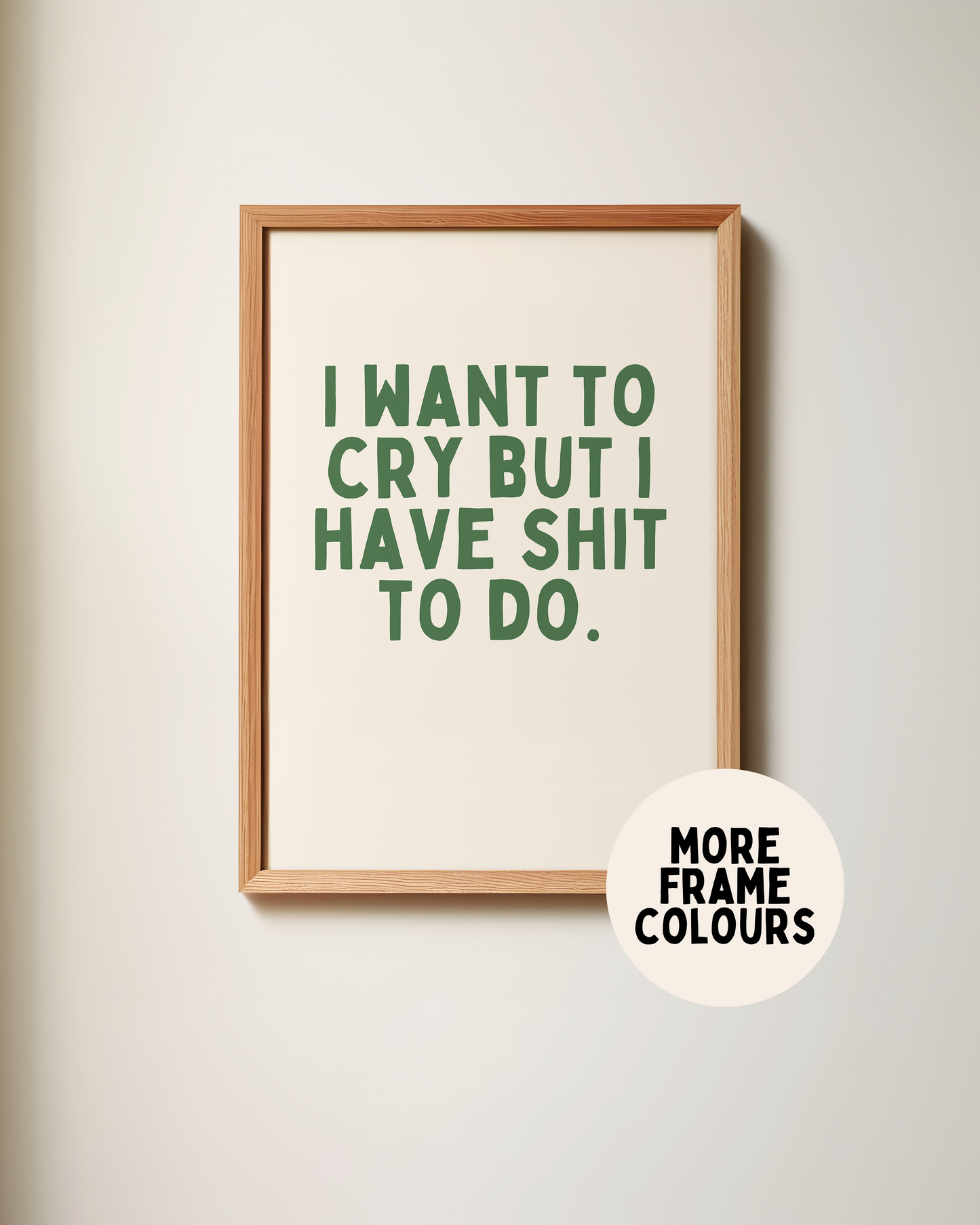 Framed | I Want To Cry But I Have Shit To Do | Hunter Green and Cream | Art Print