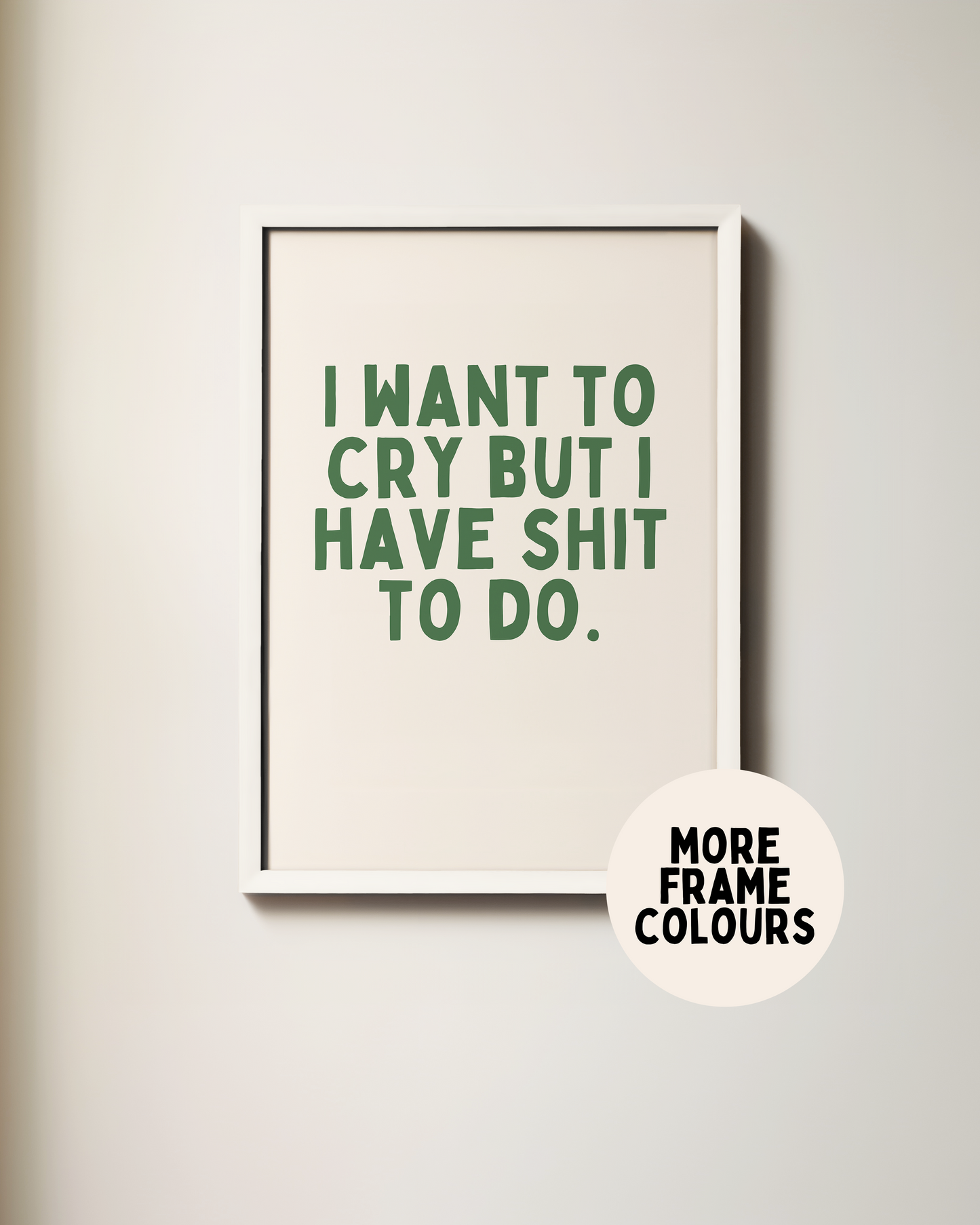 Framed | I Want To Cry But I Have Shit To Do | Hunter Green and Cream | Art Print