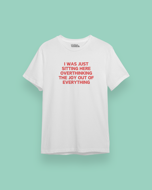 I Was Just Sitting Here Overthinking The Joy Out Of Everything | Red Graphic | Organic Unisex T Shirt