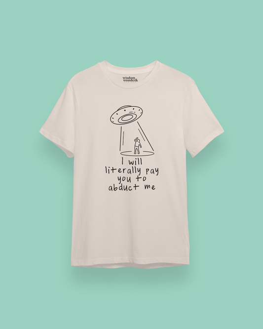 I Will Literally Pay You To Abduct Me | Black Graphic | Organic Unisex T Shirt