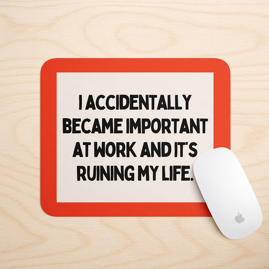 I Accidentally Became Important At Work And It's Ruining My Life | Mouse Mat