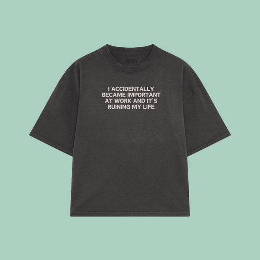 I Accidentally Became Important At Work And It's Ruining My Life | Boxy T Shirt