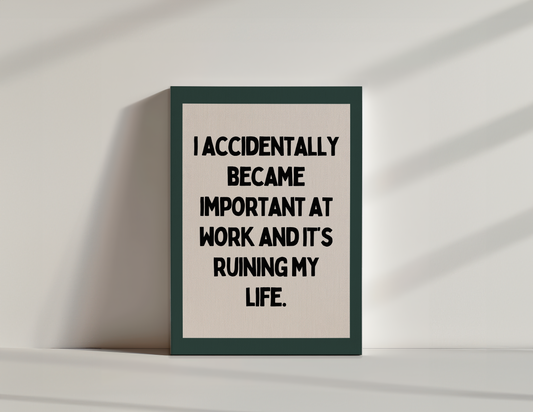I Accidentally Became Important At Work | Black and Forest Green | Canvas