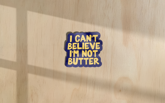 I Can't Believe I'm Not Butter | Sticker
