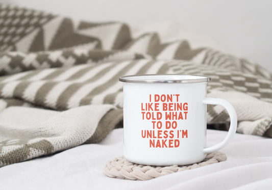 I Don't Like Being Told What To Do | Enamel Mug