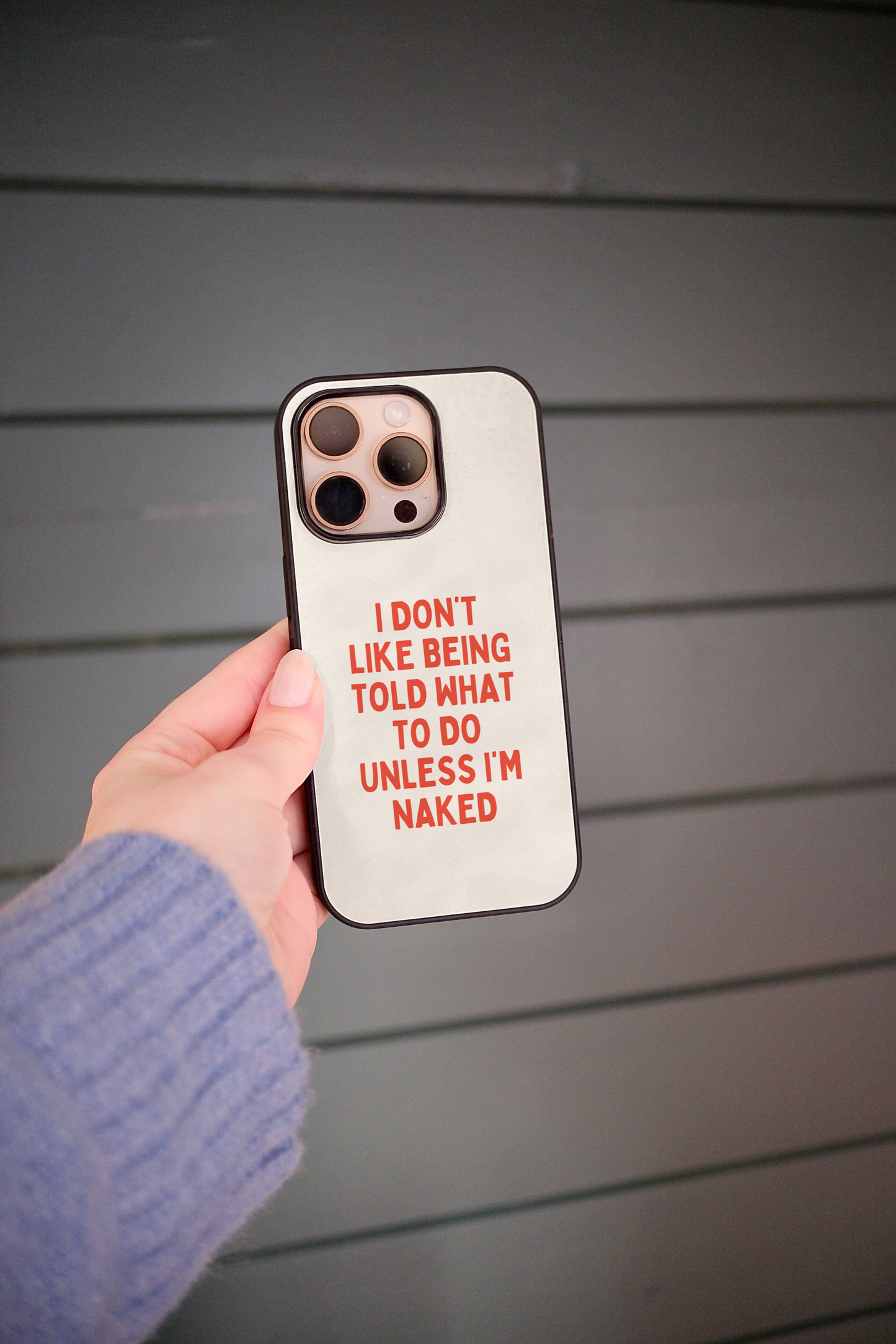 I Don't Like Being Told What To Do Unless I'm Naked | Phone Case