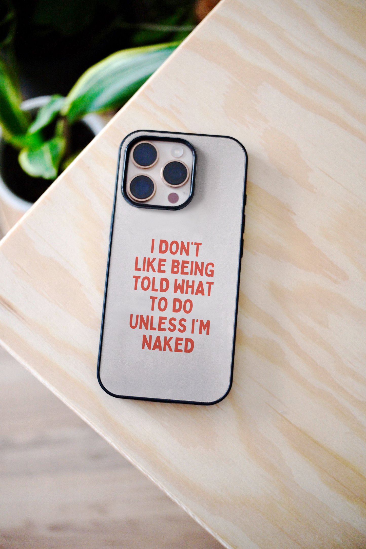 I Don't Like Being Told What To Do Unless I'm Naked | Phone Case