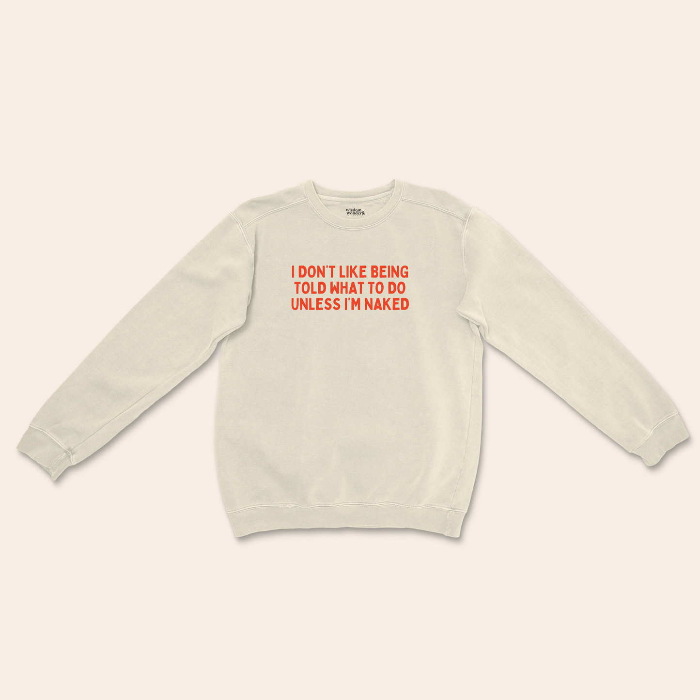 I Don't Like Being Told What To Do Unless I'm Naked | Unisex Sweatshirt