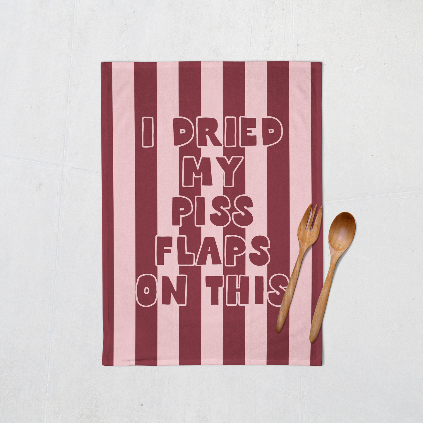 I Dried My Piss Flaps On This | Tea Towel
