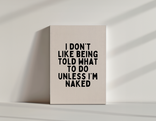 I Don't Like Being Told What To Do | Black and Cream | Canvas