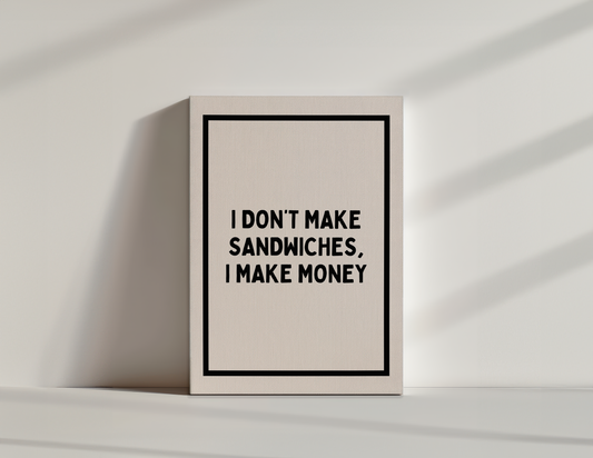 I Don't Make Sandwiches, I Make Money | Black and Cream | Canvas
