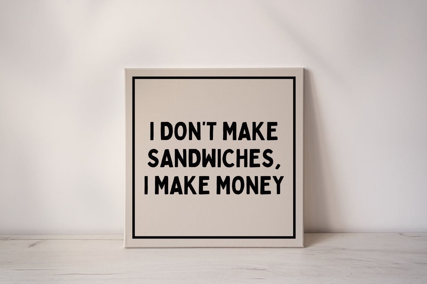 I Don't Make Sandwiches, I Make Money | Black and Cream | Canvas