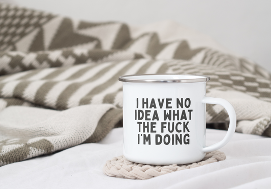 I Have No Idea What The Fuck I'm Doing | Enamel Mug