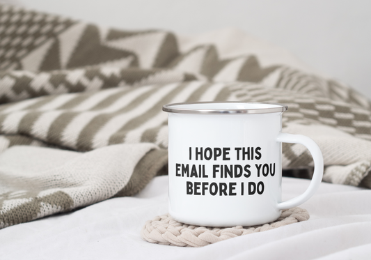 I Hope This Email Finds You Before I Do | Enamel Mug