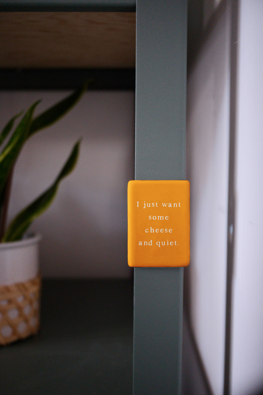 I Just Want Some Cheese & Quiet | Ceramic Magnet