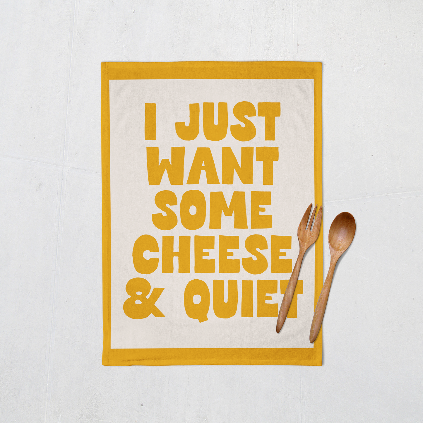 I Just Want Some Cheese & Quiet | Tea Towel